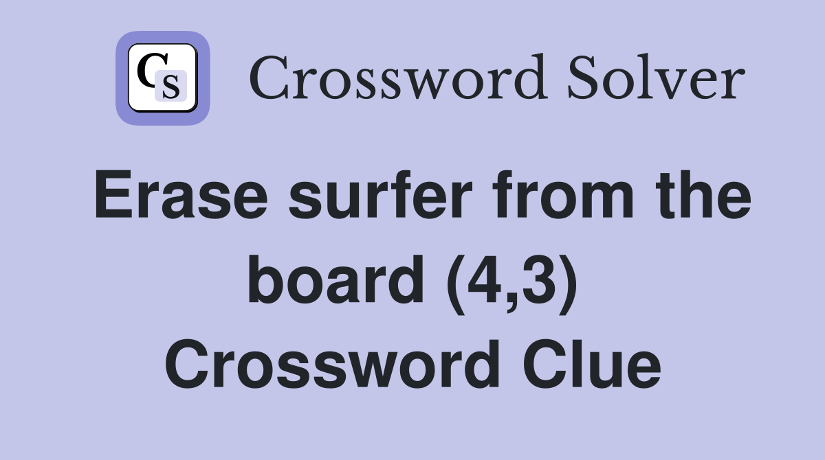 Erase surfer from the board (4,3) Crossword Clue
