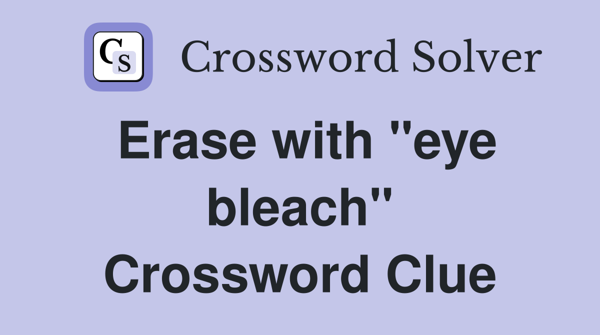 Erase with "eye bleach" Crossword Clue