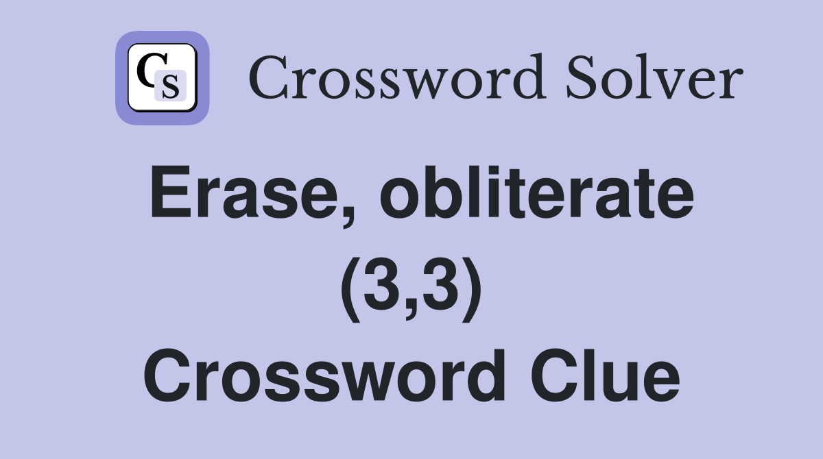 Erase, obliterate (3,3) Crossword Clue