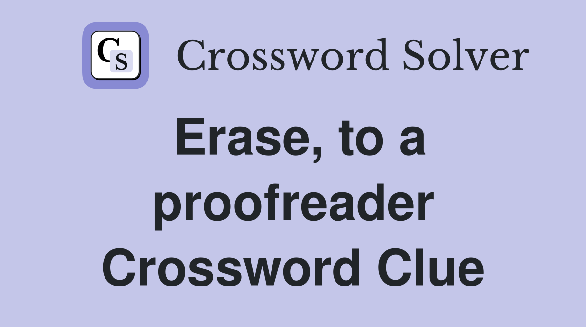 Erase, to a proofreader Crossword Clue