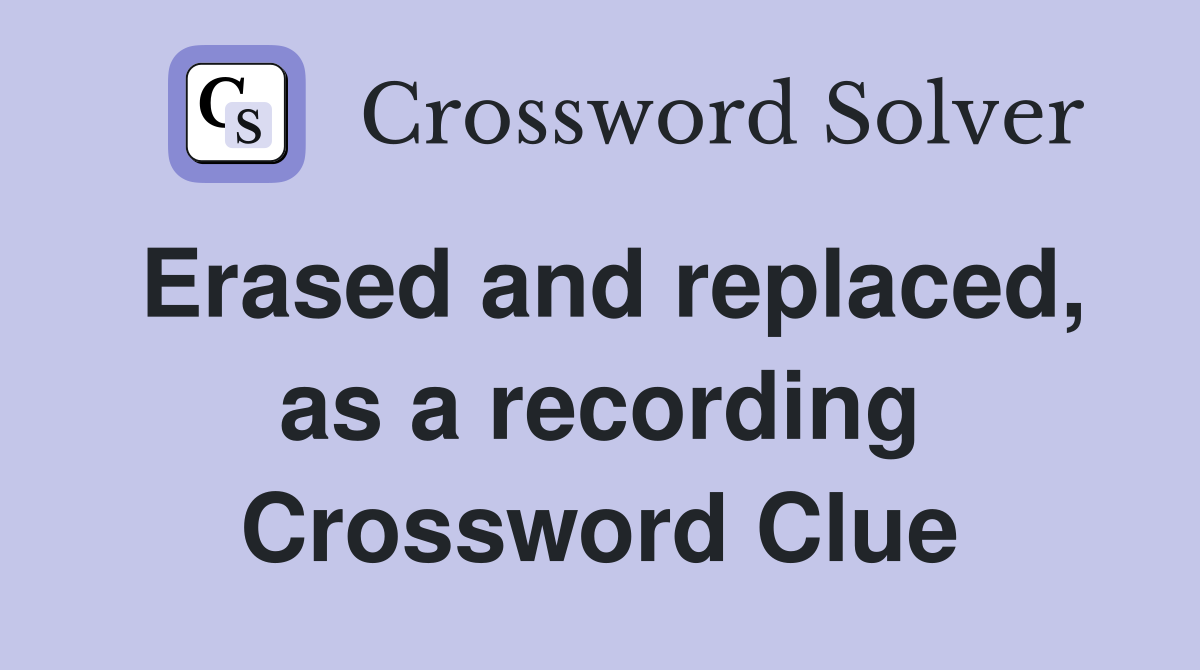 Erased and replaced, as a recording Crossword Clue