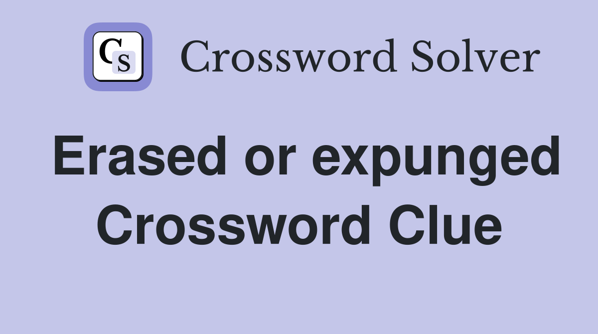 Erased or expunged Crossword Clue