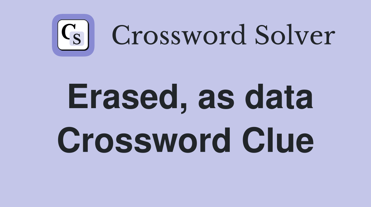 Erased, as data Crossword Clue
