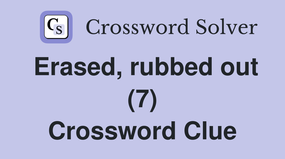 Erased, rubbed out (7) Crossword Clue