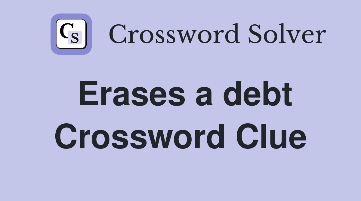 Erases a debt Crossword Clue