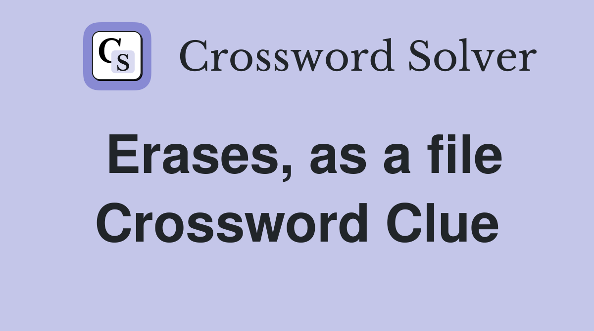 Erases, as a file Crossword Clue