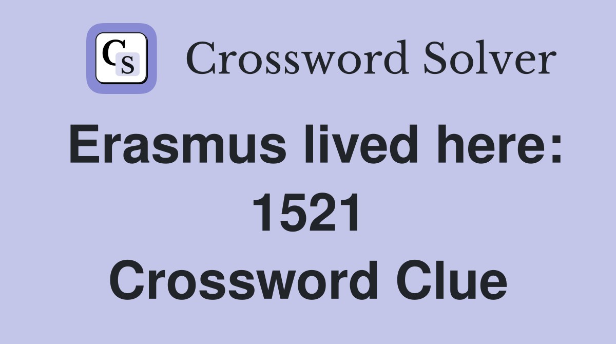 Erasmus lived here: 1521 Crossword Clue
