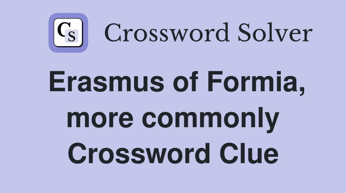 Erasmus of Formia, more commonly Crossword Clue