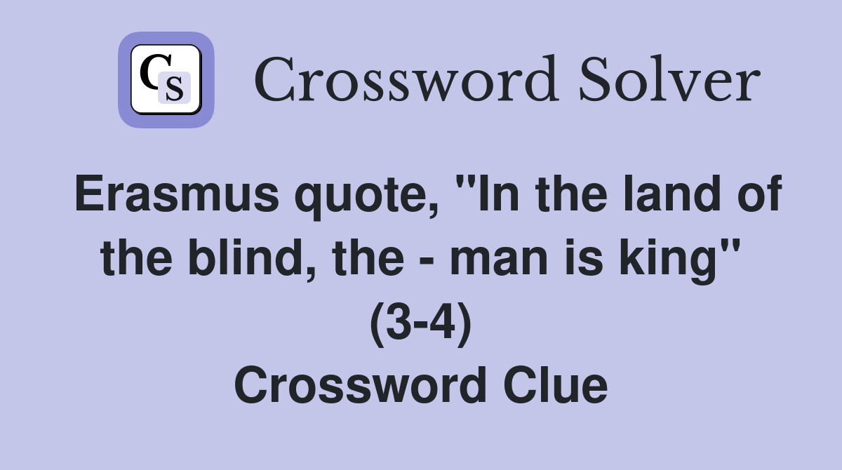 Erasmus quote, "In the land of the blind, the - man is king" (3-4) Crossword Clue