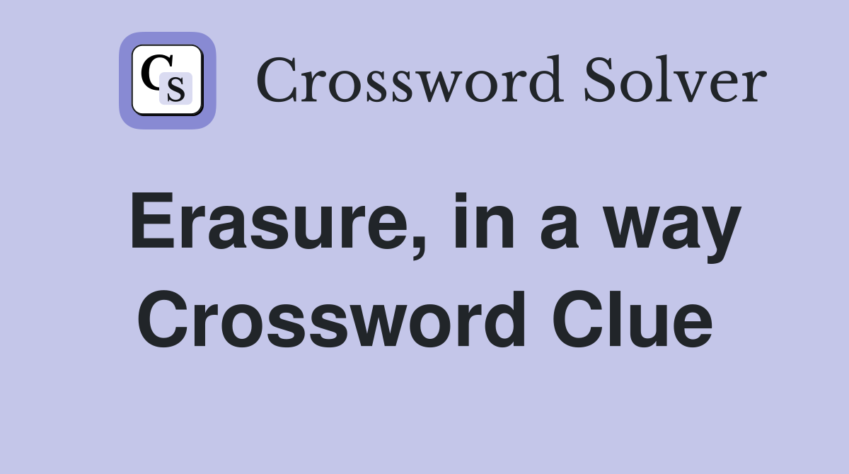 Erasure, in a way Crossword Clue