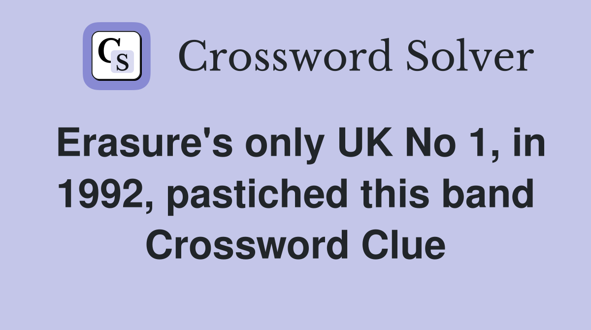 Erasure's only UK No 1, in 1992, pastiched this band Crossword Clue
