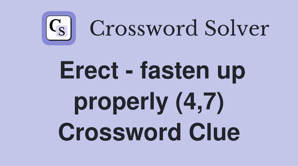 Erect - fasten up properly (4,7) Crossword Clue