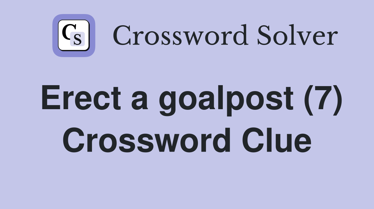 Erect a goalpost (7) Crossword Clue
