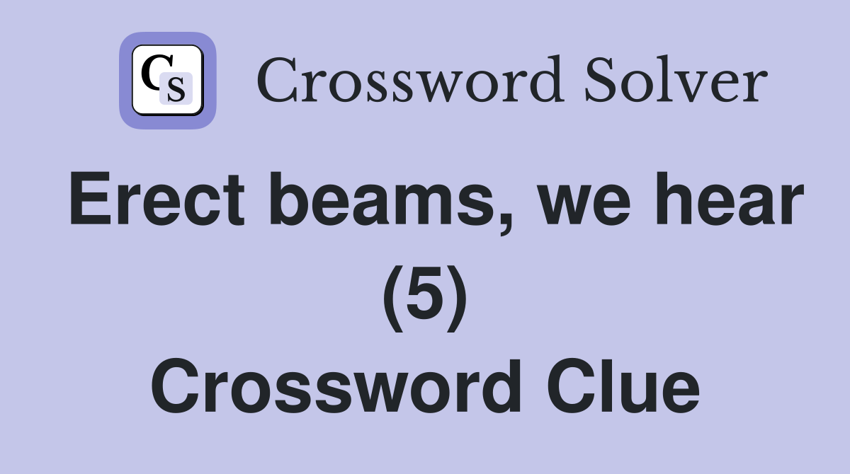 Erect beams, we hear (5) Crossword Clue