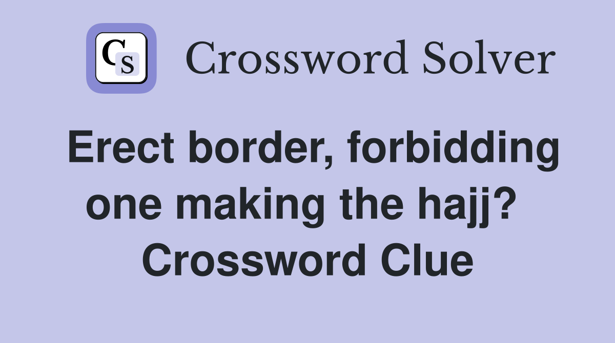 Erect border, forbidding one making the hajj?  Crossword Clue