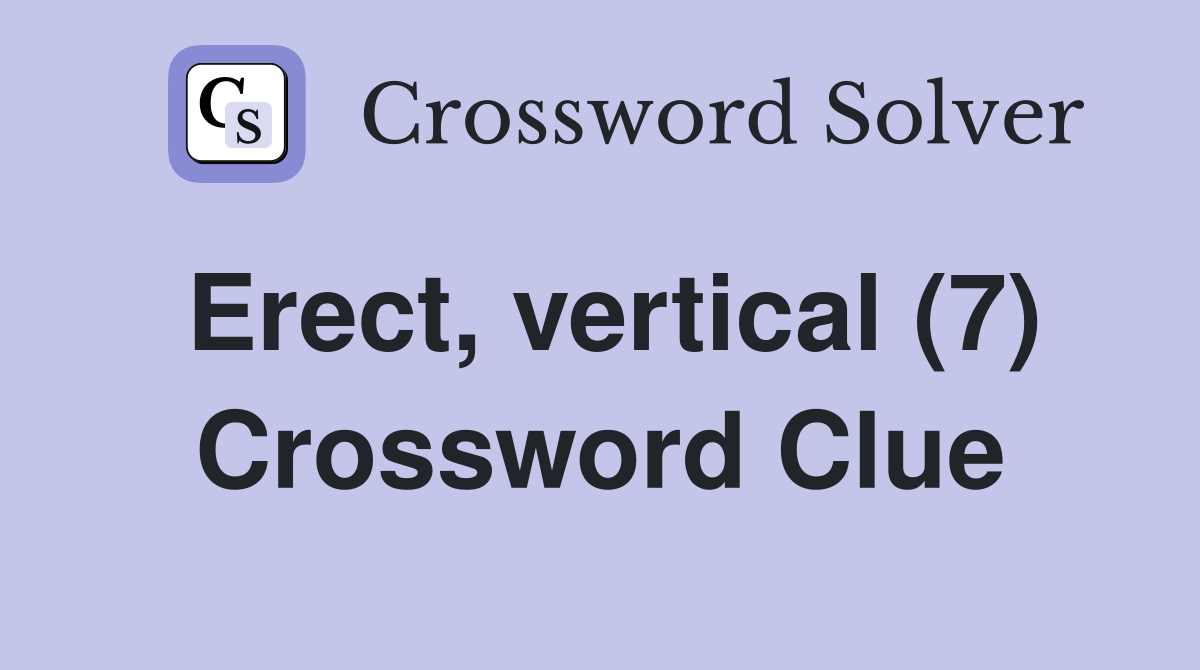 Erect, vertical (7) Crossword Clue