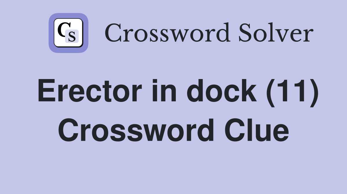Erector in dock (11) Crossword Clue