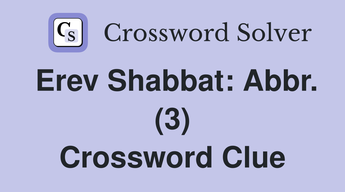 Erev Shabbat: Abbr. (3) Crossword Clue