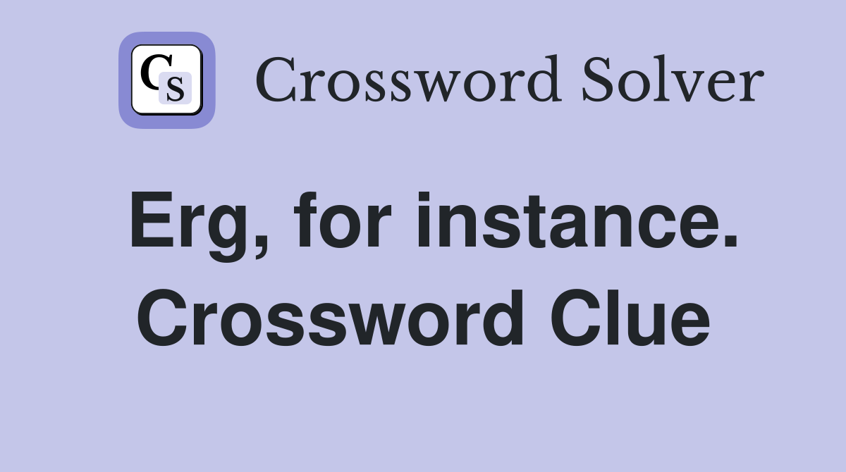 Erg, for instance. Crossword Clue