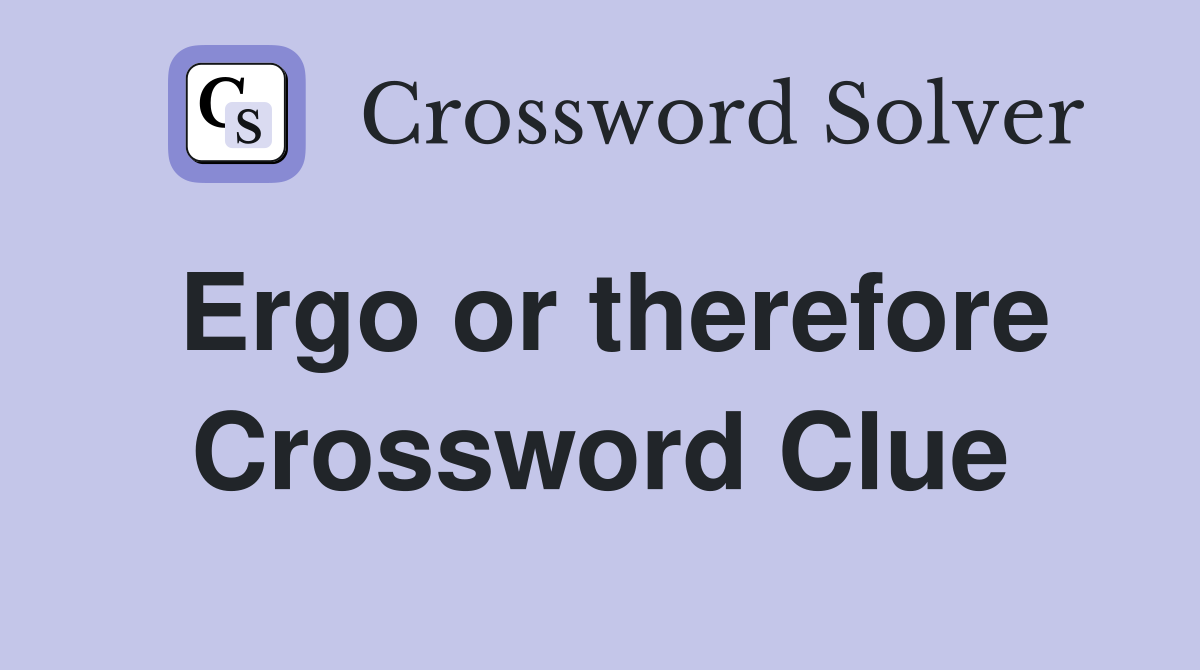 Ergo or therefore Crossword Clue