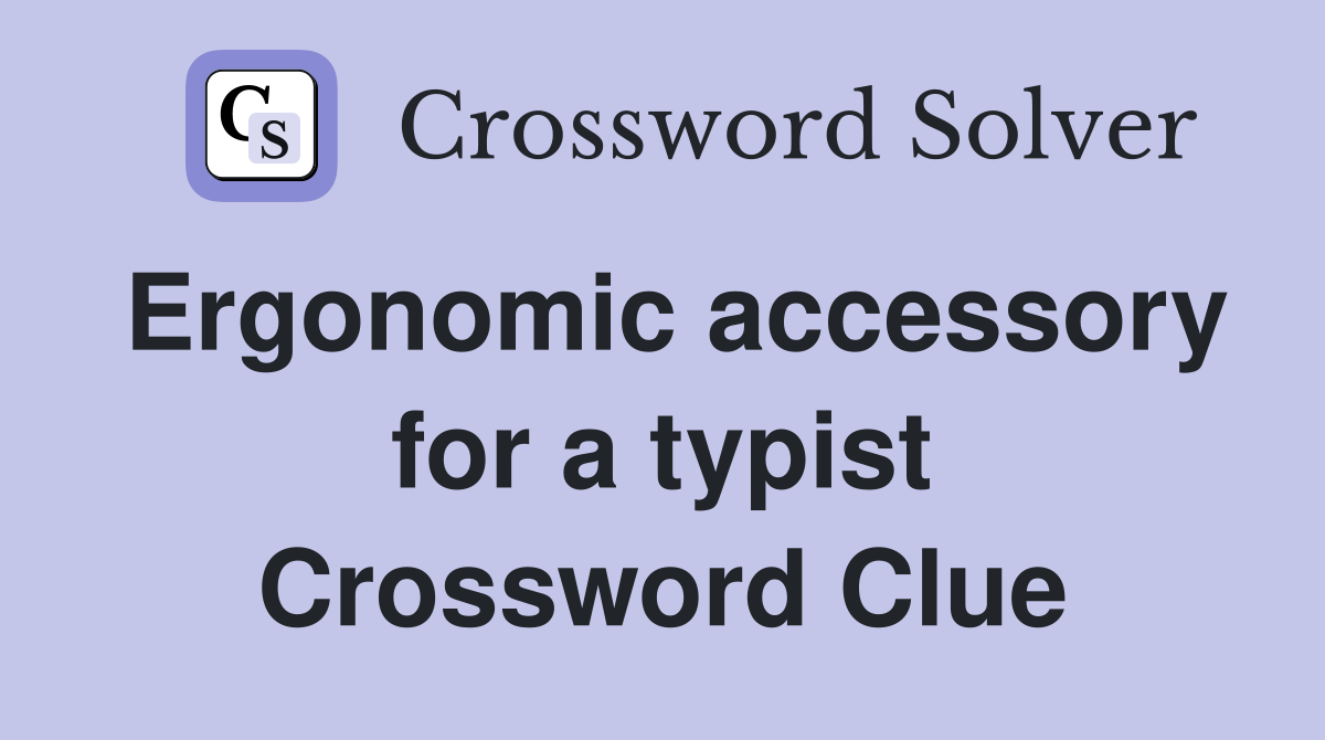 Ergonomic accessory for a typist Crossword Clue