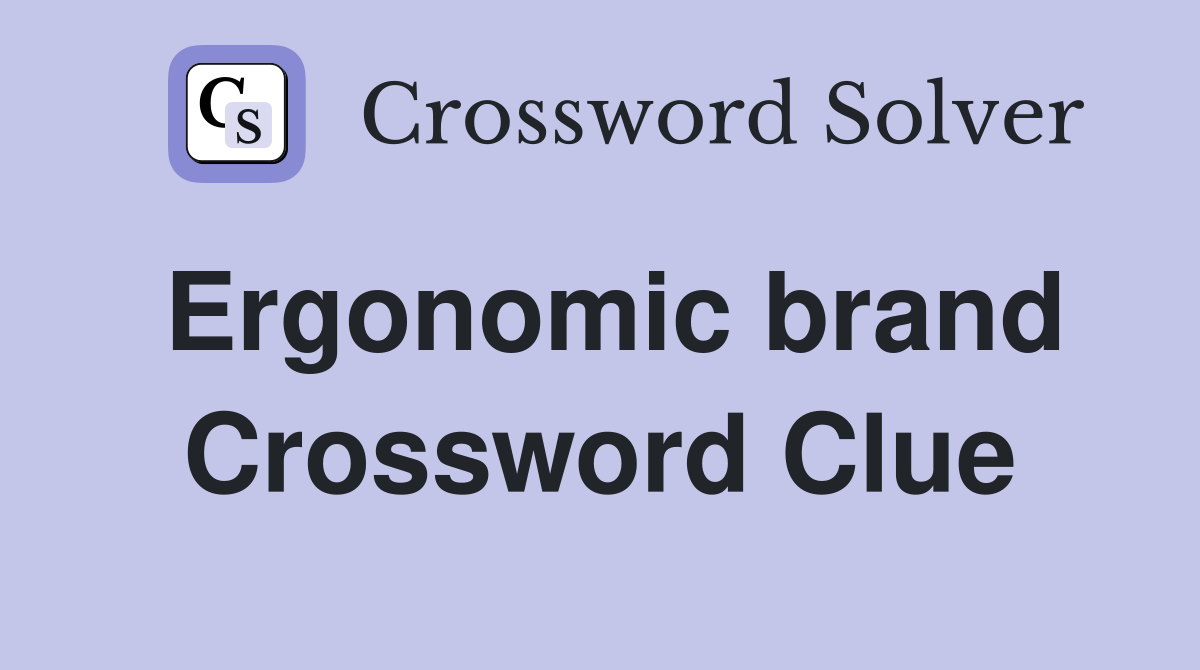 Ergonomic brand Crossword Clue