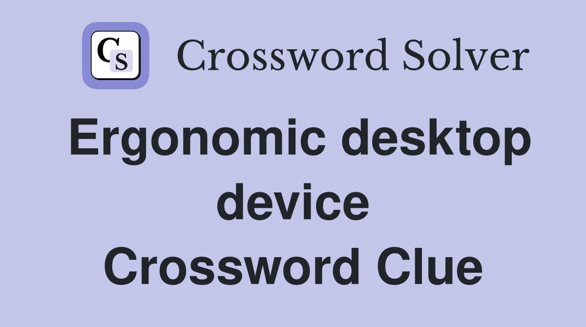 Ergonomic desktop device Crossword Clue
