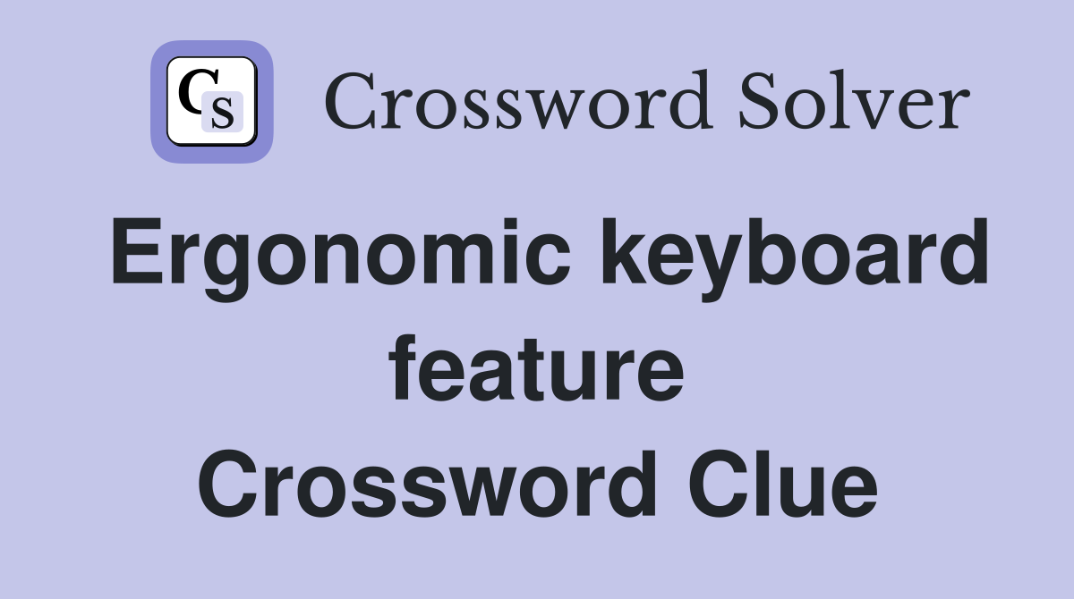 Ergonomic keyboard feature Crossword Clue