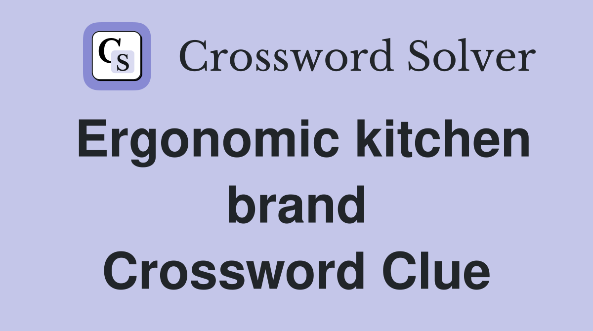 Ergonomic kitchen brand Crossword Clue