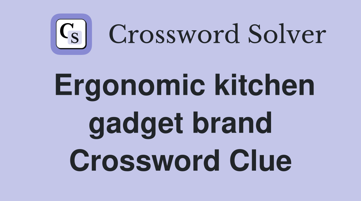 Ergonomic kitchen gadget brand Crossword Clue