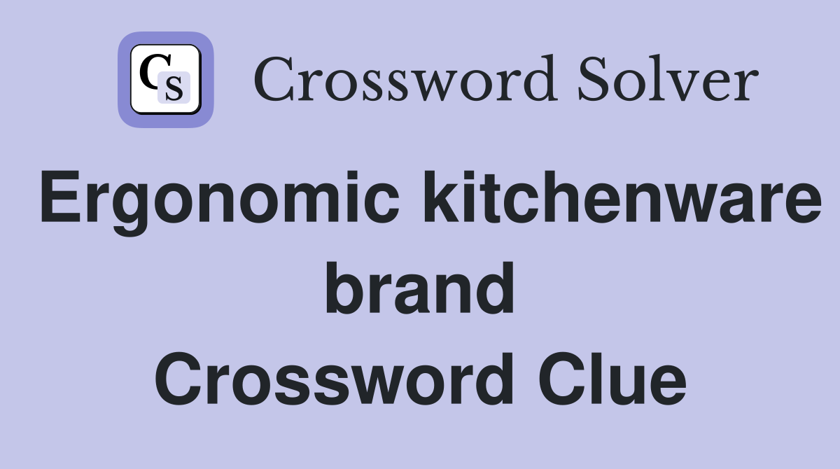 Ergonomic kitchenware brand Crossword Clue