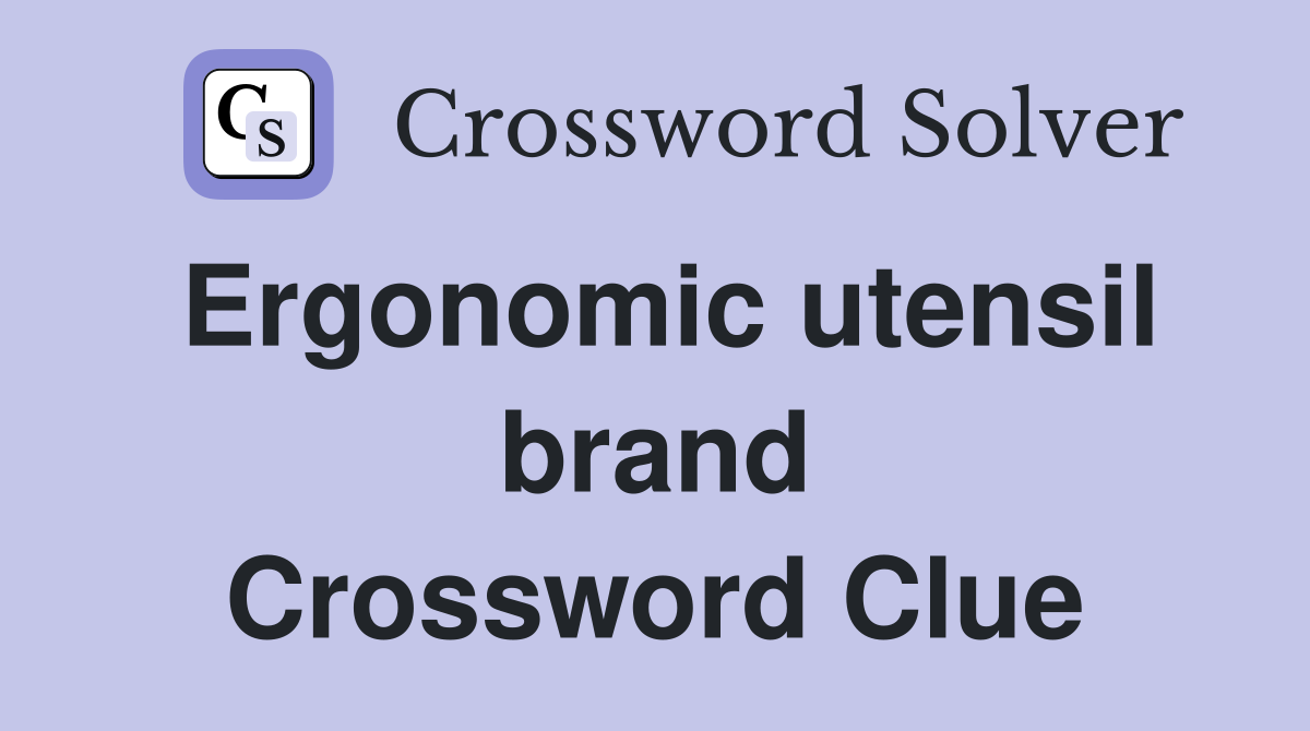 Ergonomic utensil brand Crossword Clue