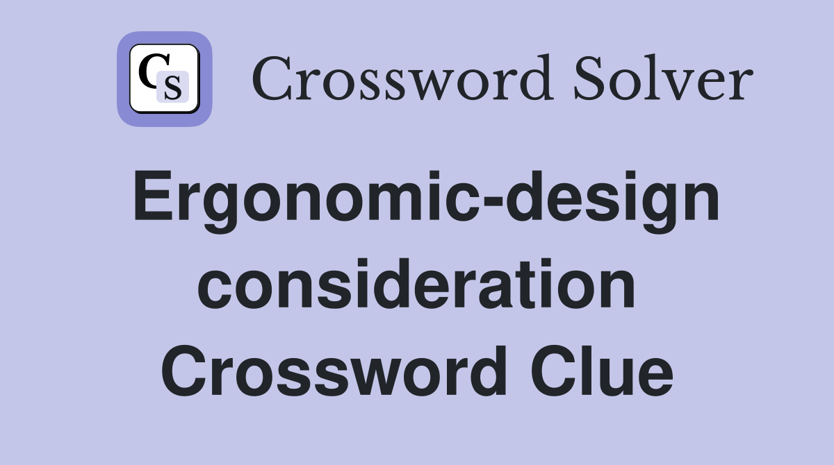 Ergonomic-design consideration Crossword Clue