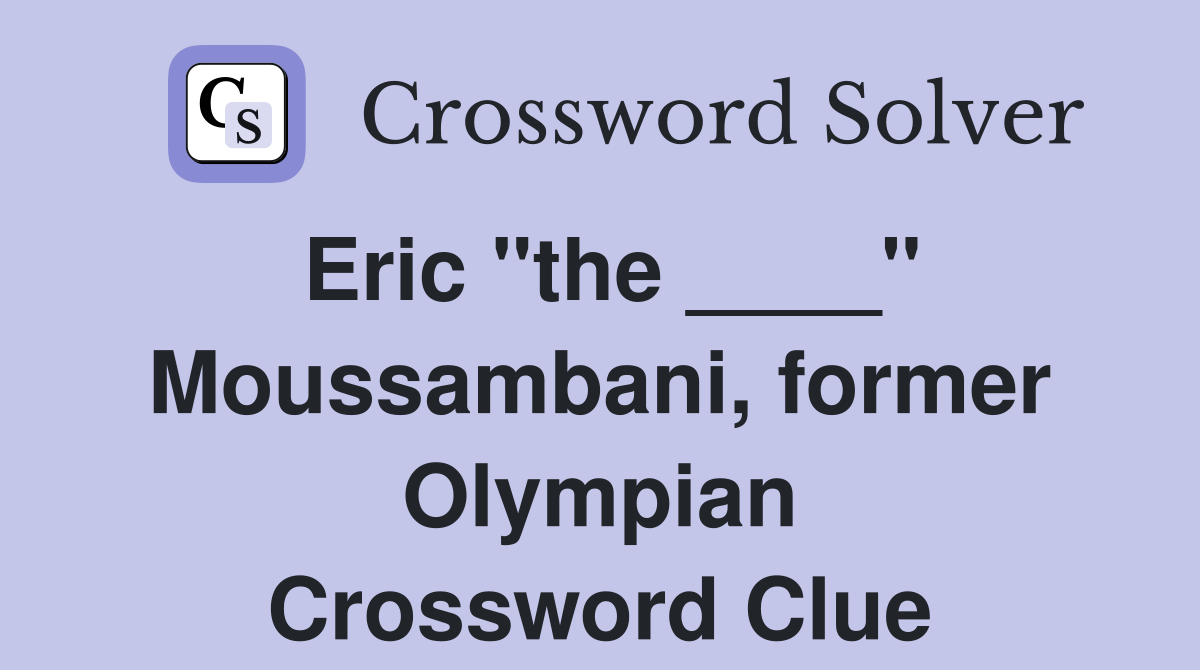 Eric "the ____" Moussambani, former Olympian Crossword Clue