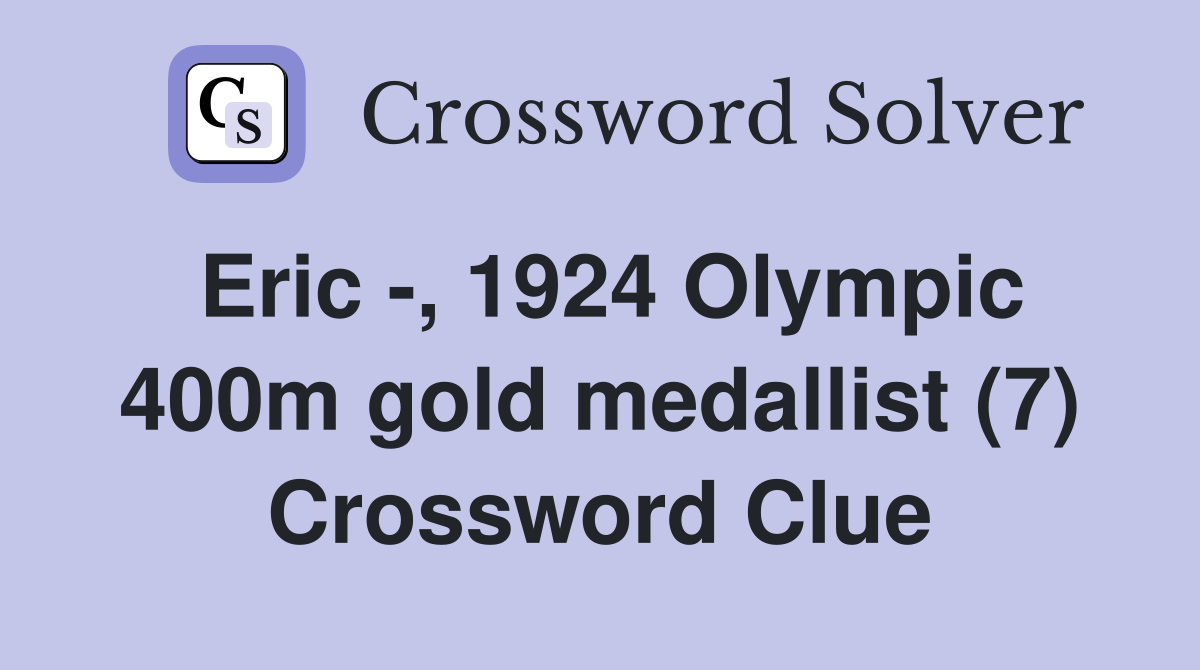 Eric -, 1924 Olympic 400m gold medallist (7) Crossword Clue