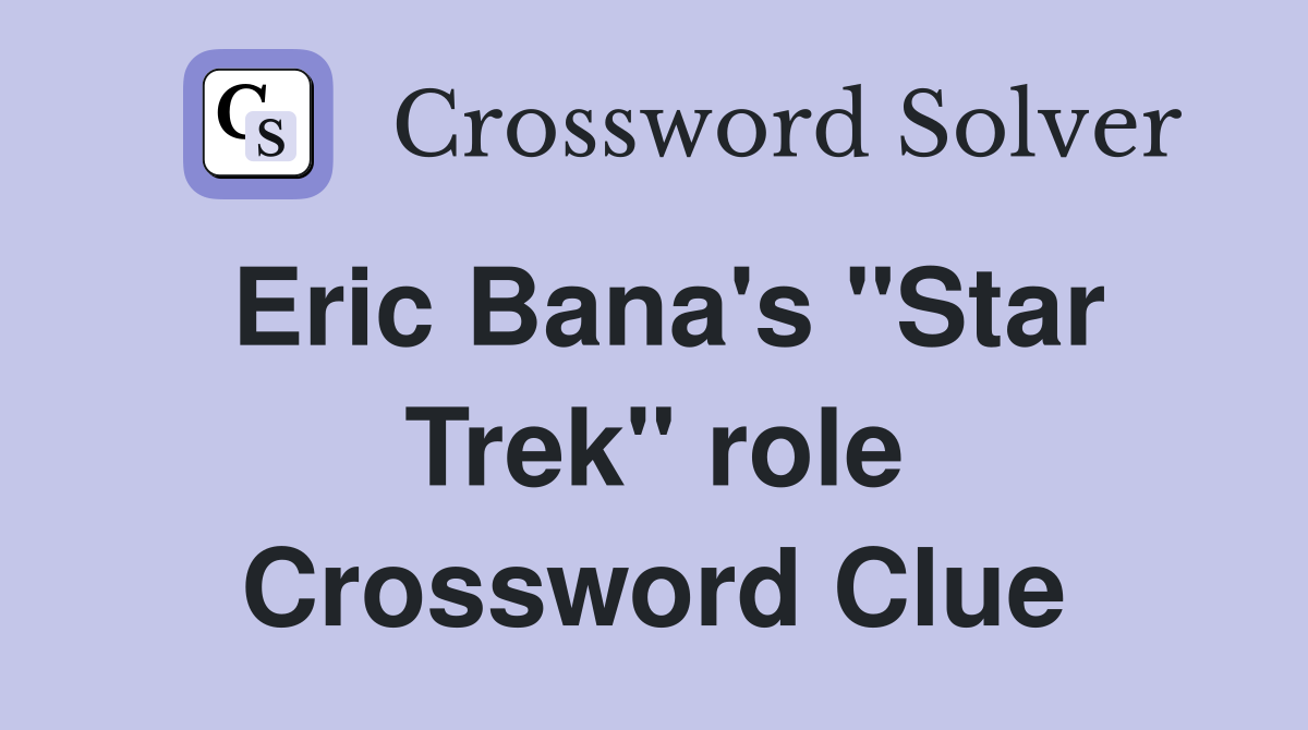 Eric Bana's "Star Trek" role Crossword Clue