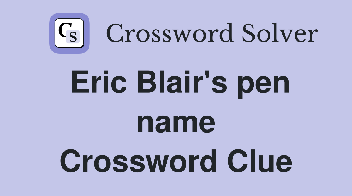 Eric Blair's pen name Crossword Clue