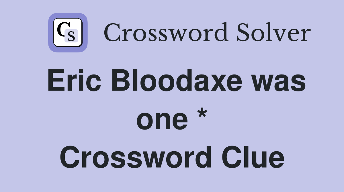 Eric Bloodaxe was one * Crossword Clue