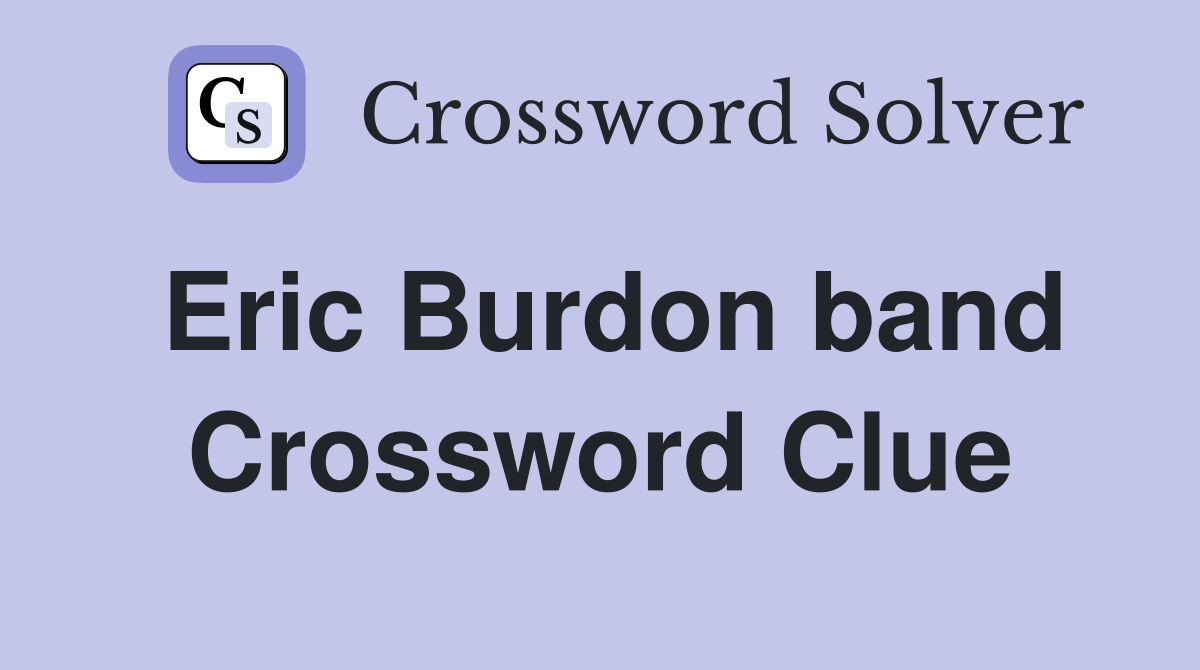 Eric Burdon band Crossword Clue