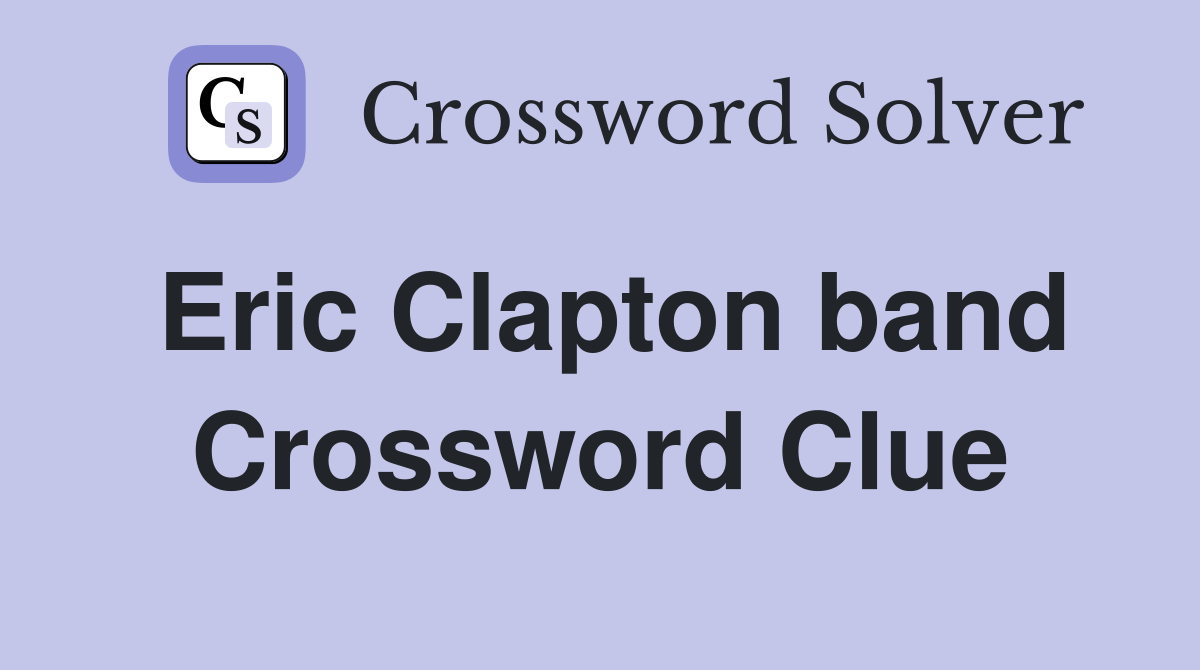 Eric Clapton band Crossword Clue