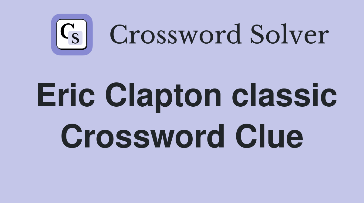 Eric Clapton classic Crossword Clue