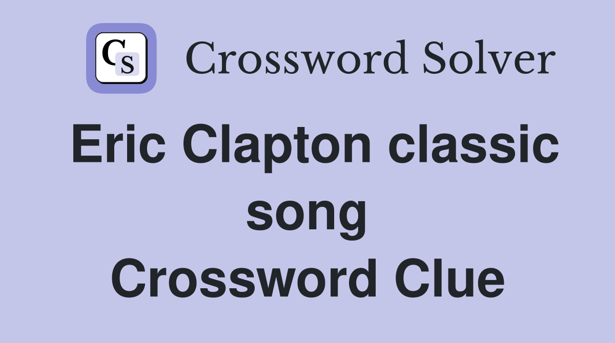 Eric Clapton classic song Crossword Clue