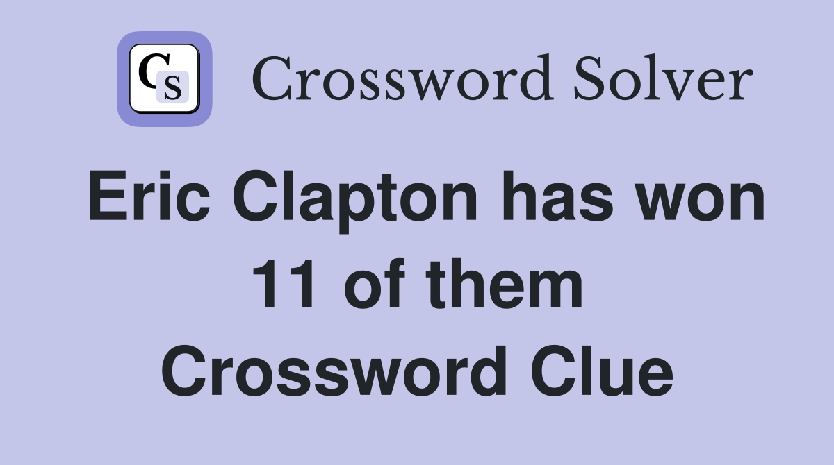 Eric Clapton has won 11 of them Crossword Clue