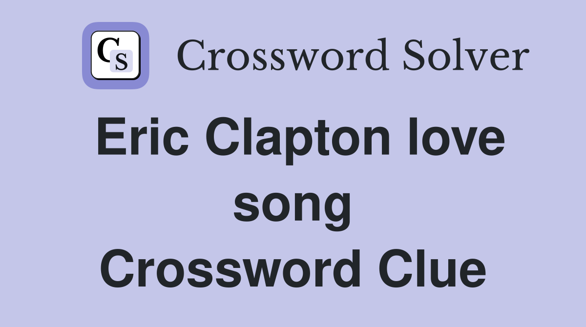 Eric Clapton love song Crossword Clue