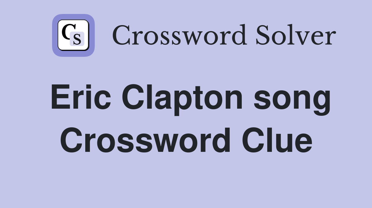 Eric Clapton song Crossword Clue