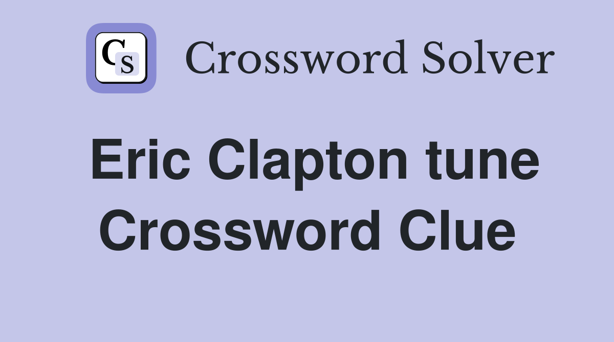 Eric Clapton tune Crossword Clue