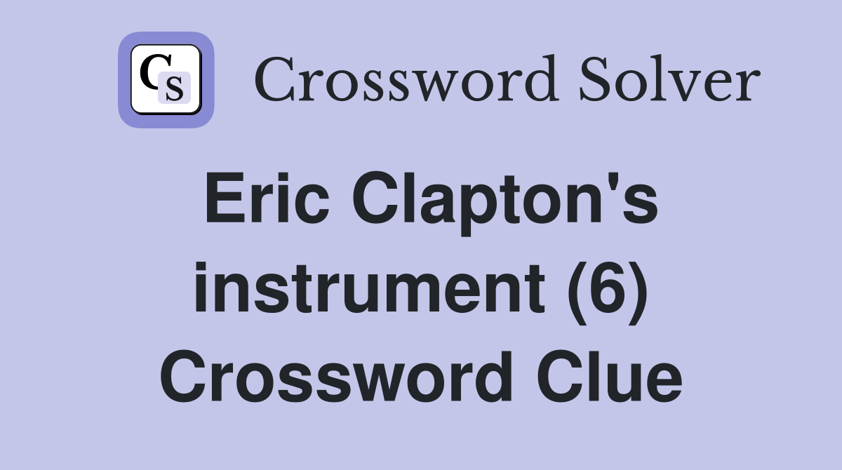Eric Clapton's instrument (6) Crossword Clue