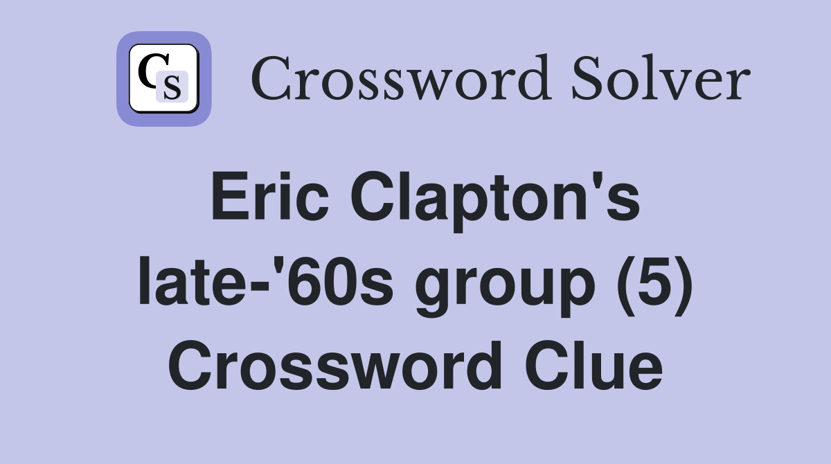 Eric Clapton's late-'60s group (5) Crossword Clue