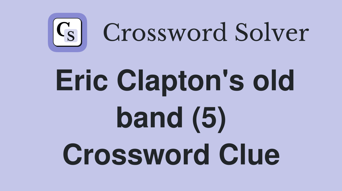 Eric Clapton #39 s old band (5) Crossword Clue Answers Crossword Solver