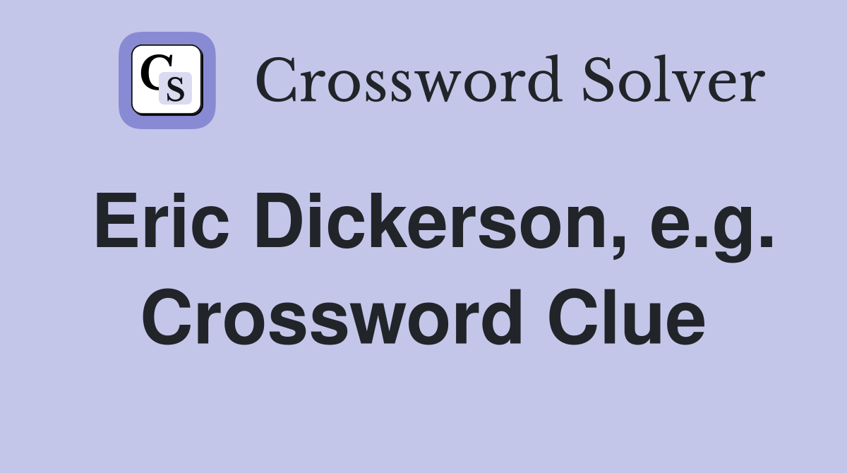 Eric Dickerson, e.g. Crossword Clue